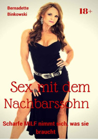 Bernadette Binkowski — Sex mit dem Nachbarssohn: Scharfe MILF nimmt sich, was sie braucht (German Edition)