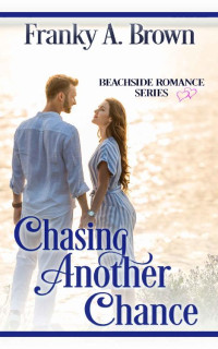 Franky A. Brown [Brown, Franky A.] — Chasing Another Chance (Beachside Romance 01)