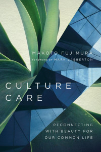 Makoto Fujimura — Culture Care: Reconnecting with Beauty for Our Common Life