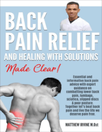 Matthew Irvine — Back Pain Relief And Healing With Solutions Made Clear!