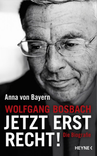 Bayern, Anna von — Wolfgang Bosbach · Jetzt erst recht!