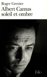 Roger Grenier — Albert Camus Soleil Et Ombre