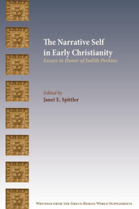 Janet E. Spittler (Editor) — The Narrative Self in Early Christianity: Essays in Honor of Judith Perkins