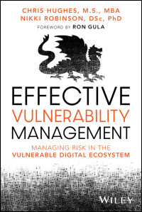 Chris Hughes, Nikki Robinson — Effective Vulnerability Management: Managing Risk in the Vulnerable Digital Ecosystem