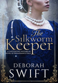 Deborah Swift — The Silkworm Keeper