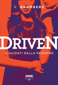 K. Bromberg — Guidati dalla passione. Driven