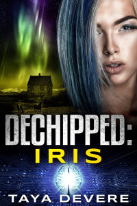 Taya DeVere — Dechipped: Iris: (Book Fourteen in the Unchipped Dystopian Sci-Fi Series)