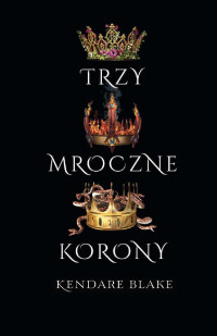 Kendare Blake — Trzy mroczne korony