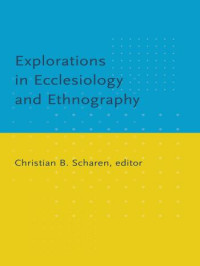 Scharen, Christian Batalden. — Explorations in Ecclesiology and Ethnography