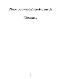 Nieznany ( 18) — Zbiór opowiadań erotycznych