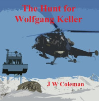 J W Coleman — The Hunt for Wolfgang Keller