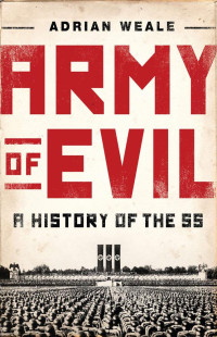 Adrian Weale — Army of Evil: A History of the SS