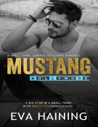 Eva Haining & E.L. Haining — Mustang Hollywood: A standalone, small town, enemies-to-lovers romance (Mustang Ranch Book 3)