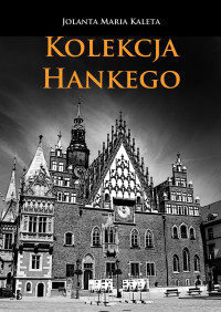 Jolanta Maria Kaleta — Kolekcja Hankego