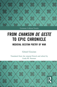 Gérard Gouiran — From Chanson de Geste to Epic Chronicle; Medieval Occitan Poetry of War