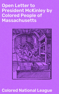 Colored National League — Open Letter to President McKinley by Colored People of Massachusetts