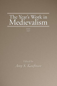 Amy S. Kaufman; — The Year's Work in Medievalism, 2009