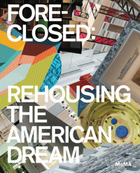 Barry Bergdoll — Foreclosed: Rehousing the American Dream