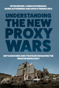 Peter Bergen;Candace Rondeaux;Daniel Rothenberg;David Sterman; — Understanding the New Proxy Wars