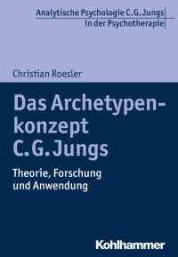 Christian Roesler — Das Archetypenkonzept C. G. Jungs: Theorie, Forschung und Anwendung