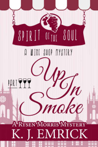  — Up In Smoke: Spirit of the Soul Wine Shop Mystery (A Rysen Morris Mystery Book 3)