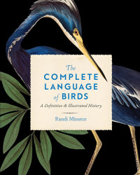 Randi Minetor — The Complete Language of Birds: A Definitive and Illustrated History