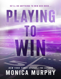 Monica Murphy — Playing to Win (The Players)