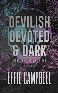 Effie Campbell — Devilish, Devoted and Dark: McGowan Mafia Omnibus