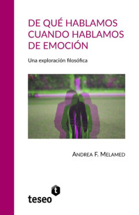 Andrea F. Melamed — De qué hablamos cuando hablamos de emoción