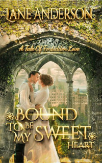 Lane Anderson — Bound To Be My Sweetheart #1 (A Tale Of Forbidden Love 01)