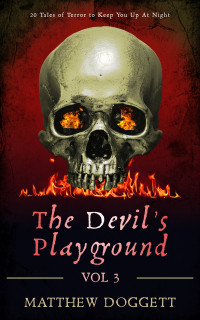 Matthew Doggett — The Devil's Playground, Vol. 3: 20 Tales of Terror to Keep You Up At Night (The Devil's Playground | Horror Short Stories)