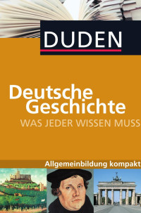 Alexander Emmerich — Duden: Deutsche Geschichte - Was jeder wissen muss