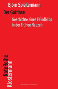 Björn Spiekermann — Der Gottlose. Geschichte eines Feindbilds in der Frühen Neuzeit