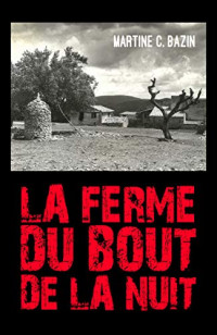 BAZIN, Martine C. [BAZIN, Martine C.] — La Ferme du bout de la nuit