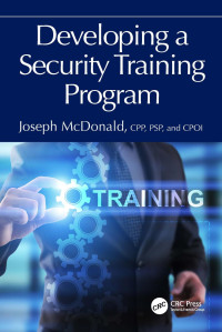 McDonald, CPP, PSP & CPOI Joseph — Developing a Security Training Program