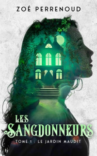 Zoé Perrenoud — Les Sangdonneurs - Tome 1 : Le jardin maudit