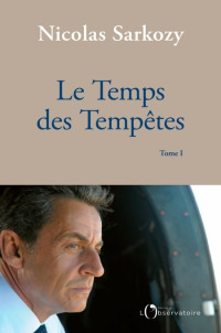 Sarkozy Nicolas [Sarkozy Nicolas] — Le Temps des Tempêtes