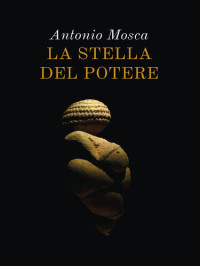 Antonio Mosca — La stella del potere