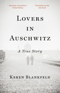 Keren Blankfeld — Lovers in Auschwitz