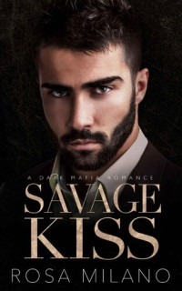Rosa Milano — Savage Kiss: A Dark Mafia Romance