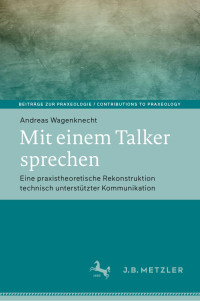 Andreas Wagenknecht — Mit einem Talker sprechen: Eine praxistheoretische Rekonstruktion technisch unterstützter Kommunikation