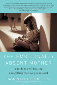 Jasmin Lee Cori — The Emotionally Absent Mother: A Guide to Self-Healing and Getting the Love You Missed