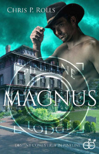 Chris P. Rolls — Magnus: Destiny comes true in Pineline (German Edition)