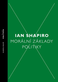 Shapiro, Ian.; — Moralni Zaklady Politiky