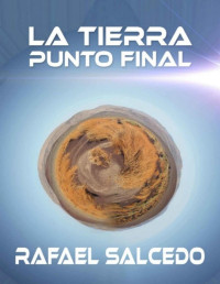 Rafael Salcedo [Salcedo, Rafael] — La Tierra. Punto final