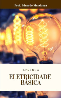 Mendonça, Eduardo — Aprenda Eletricidade Básica