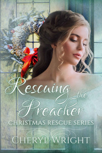 Cheryl Wright — Rescuing The Preacher (Christmas Rescue Book 1)