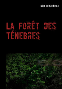 Nina Coustenoble [Coustenoble, Nina] — La forêt des ténebres