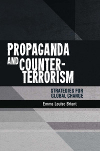 Emma Briant — Propaganda and counter-terrorism: Strategies for global change