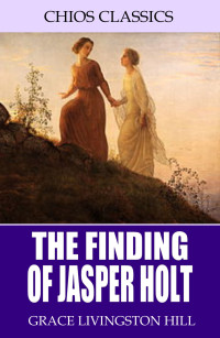 Grace Livingston Hill — The Finding of Jasper Holt